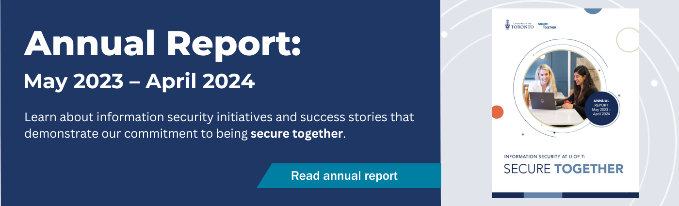 Read the latest annual report to learn about information security initiatives and success stories that demonstrate our commitment to being secure together.