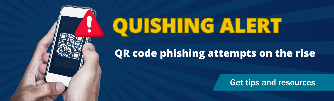 Quishing alert: QR code phishing attempts on the rise. Click here to get tips and resources.