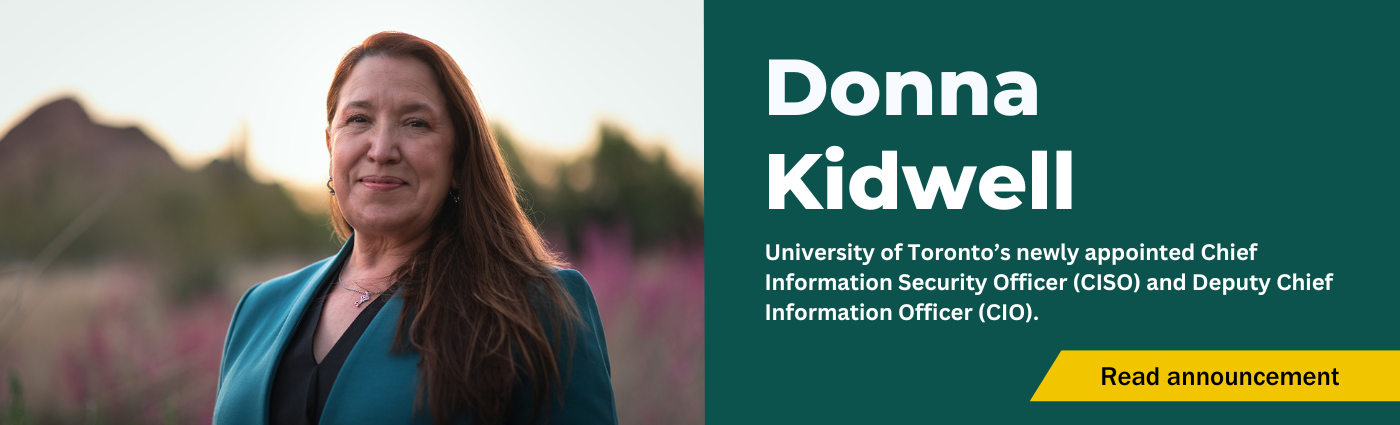 Donna Kidwell, University of Toronto's newly appointed CISO and Deputy CIO. Click to read announcement.